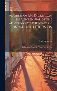 Produktbild: Address of J.M. Dickinson, The Centennial of the Admission of the State of Tennessee Into the Union