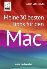 Produktbild: Meine 30 besten Tipps f&uuml;r den Mac