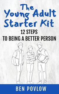 Produktbild: The Young Adult Starter Kit: 12 Steps To Being A Better Person (YA Self-Help)