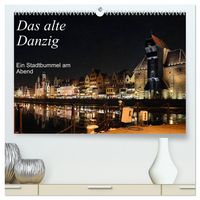 Produktbild: Das alte Danzig - Ein Stadtbummel am Abend (hochwertiger Premium Wandkalender 2026 DIN A2 quer), Kunstdruck in Hochglanz