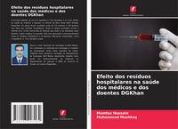 Produktbild: Efeito dos res&iacute;duos hospitalares na sa&uacute;de dos m&eacute;dicos e dos doentes DGKhan