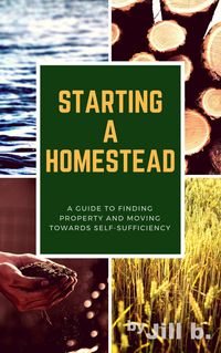 Produktbild: Starting a Homestead: A Guide to Finding Property and Moving Toward Self-Sufficiency (How to Homestead, #1)