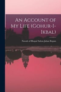 Produktbild: An Account of my Life (Gohur-i-ikbal)