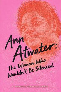 Produktbild: Ann Atwater: The Woman Who Wouldn't Be Silenced