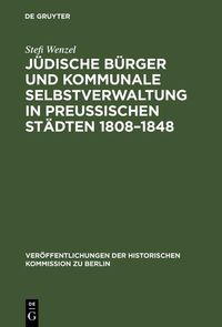 Produktbild: J&uuml;dische B&uuml;rger und kommunale Selbstverwaltung in preu&szlig;ischen St&auml;dten 1808-1848