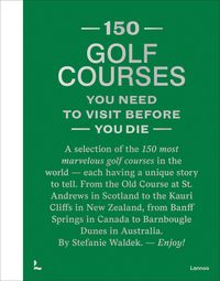 Produktbild: 150 Golf Courses You Need to Visit Before You Die - XL Edition