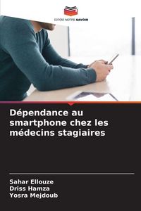 Produktbild: D&eacute;pendance au smartphone chez les m&eacute;decins stagiaires