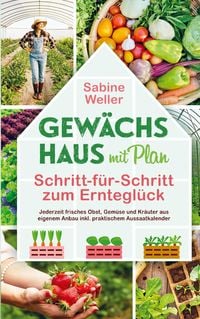 Produktbild: Gew&auml;chshaus mit Plan. Schritt-f&uuml;r-Schritt zum Erntegl&uuml;ck