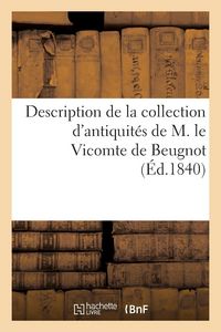 Produktbild: Description de la Collection d'Antiquit&eacute;s de M. Le Vicomte de Beugnot