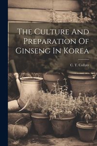 Produktbild: The Culture And Preparation Of Ginseng In Korea