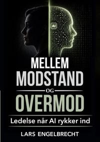 Produktbild: Mellem modstand og overmod - Ledelse n&aring;r AI rykker ind
