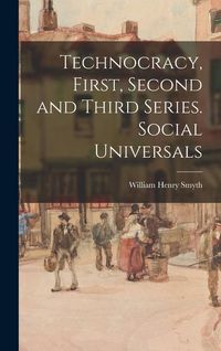 Produktbild: Technocracy, First, Second and Third Series. Social Universals