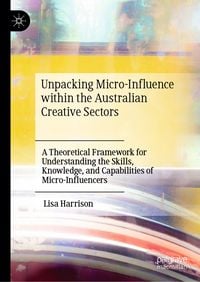 Produktbild: Unpacking Micro-Influence within the Australian Creative Sectors