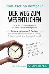 Produktbild: Der Weg zum Wesentlichen. Zusammenfassung & Analyse des Bestsellers von Stephen R. Covey, A. Roger Merrill und Rebecca R. Merrill