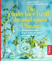 Produktbild: Die wunderbare Kraft der adaptogenen Pflanzen