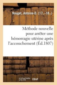 Produktbild: M&eacute;thode nouvelle pour arr&ecirc;ter une h&eacute;morragie ut&eacute;rine apr&egrave;s l'accouchement