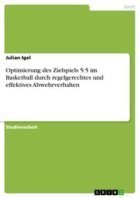 Produktbild: Optimierung des Zielspiels 5:5 im Basketball durch regelgerechtes und effektives Abwehrverhalten