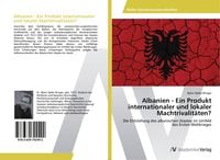 Produktbild: Albanien - Ein Produkt internationaler und lokaler Machtrivalit&auml;ten?