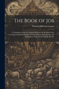 Produktbild: The Book of Job: A Translation From the Original Hebrew On the Basis of the Common and Earlier English Versions With an Introduction an