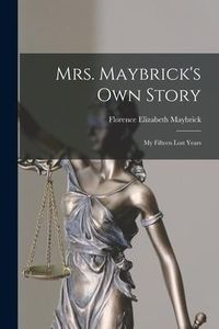 Produktbild: Mrs. Maybrick's Own Story [microform]: My Fifteen Lost Years
