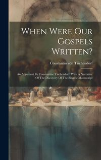Produktbild: When Were Our Gospels Written?: An Argument By Constantine Tischendorf. With A Narrative Of The Discovery Of The Sinaitic Manuscript