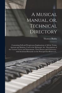 Produktbild: A Musical Manual, or, Technical Directory: Containing Full and Perspicuous Explanations of All the Terms, Ancient and Modern, Used in the Harmonic Art