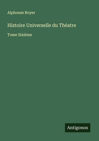 Produktbild: Histoire Universelle du Th&eacute;atre