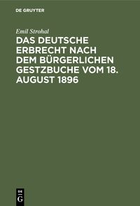Produktbild: Das deutsche Erbrecht nach dem B&uuml;rgerlichen Gestzbuche vom 18. August 1896