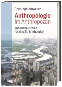 Bild vom Artikel Anthropologie im Anthropozän vom Autor Christoph Antweiler