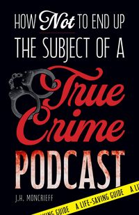 Produktbild: How Not to End Up the Subject of a True Crime Podcast