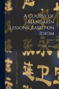 Produktbild: A Course of Mandarin Lessons, Based on Idiom; Volume 2