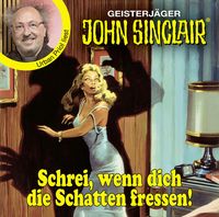 John Sinclair - Schrei, wenn dich die Schatten fressen!