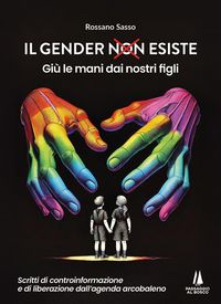 Produktbild: Il gender esiste: gi&ugrave; le mani dai nostri figli. Scritti di controinformazione e di liberazione dall'agenda arcobaleno