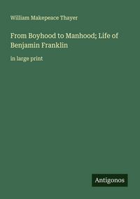 Produktbild: From Boyhood to Manhood; Life of Benjamin Franklin