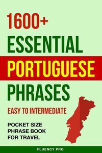 Produktbild: 1600+ Essential Portuguese Phrases: Easy to Intermediate - Pocket Size Phrase Book for Travel