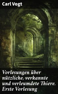 Produktbild: Vorlesungen &uuml;ber n&uuml;tzliche, verkannte und verleumdete Thiere. Erste Vorlesung