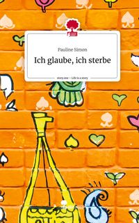 Produktbild: Ich glaube, ich sterbe. Life is a Story - story.one