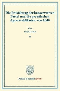 Produktbild: Die Entstehung der konservativen Partei und die preu&szlig;ischen Agrarverh&auml;ltnisse von 1848.
