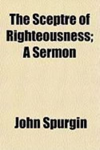 Produktbild: The Sceptre of Righteousness; A Sermon
