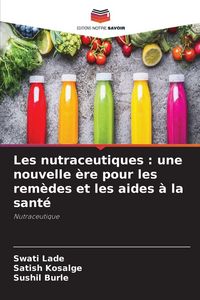 Produktbild: Les nutraceutiques : une nouvelle &egrave;re pour les rem&egrave;des et les aides &agrave; la sant&eacute;