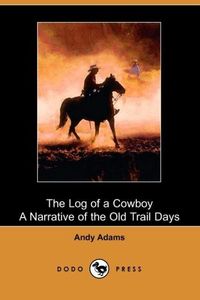 Bild vom Artikel The Log of a Cowboy: A Narrative of the Old Trail Days vom Autor Andy Adams