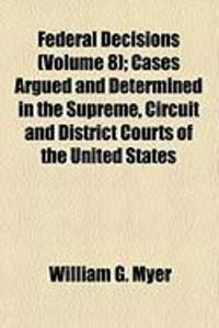 Produktbild: Federal Decisions (Volume 8); Cases Argued and Determined in the Supreme, Circuit and District Courts of the United States