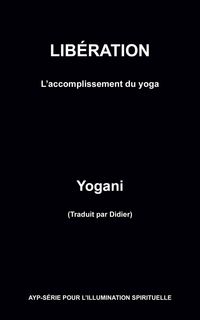 Produktbild: Lib&eacute;ration - L'accomplissement du yoga (AYP - S&Eacute;RIE POUR L'ILLUMINATION SPIRITUELLE