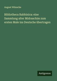 Produktbild: Bibliotheca Rabbinica: eine Sammlung alter Midraschim zum ersten Male ins Deutsche &uuml;bertragen