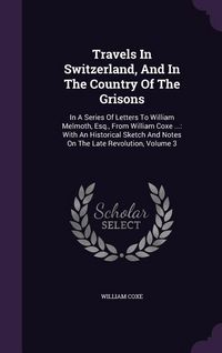 Produktbild: Travels In Switzerland, And In The Country Of The Grisons