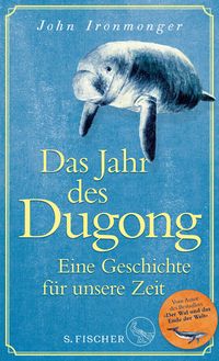 Bild vom Artikel Das Jahr des Dugong – Eine Geschichte für unsere Zeit vom Autor John Ironmonger