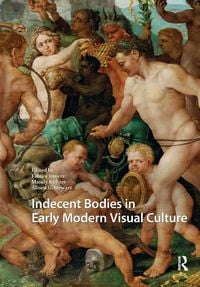 Produktbild: Indecent Bodies in Early Modern Visual Culture