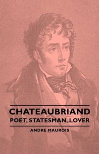 Produktbild: Chateaubriand - Poet, Statesman, Lover