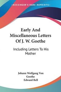 Produktbild: Early And Miscellaneous Letters Of J. W. Goethe