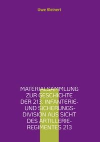 Produktbild: Materialsammlung zur Geschichte der 213. Infanterie- und Sicherungs-Division aus Sicht des Artillerie-Regimentes 213